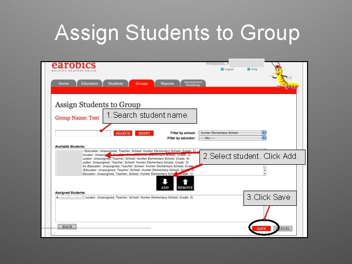 Assign Students to Group 1. Search student name. 2. Select student. Click Add. 3.