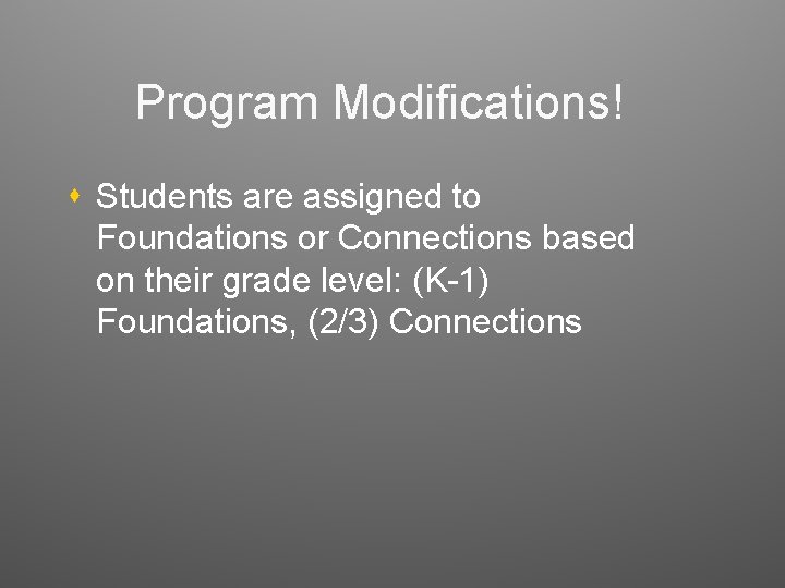 Program Modifications! s Students are assigned to Foundations or Connections based on their grade