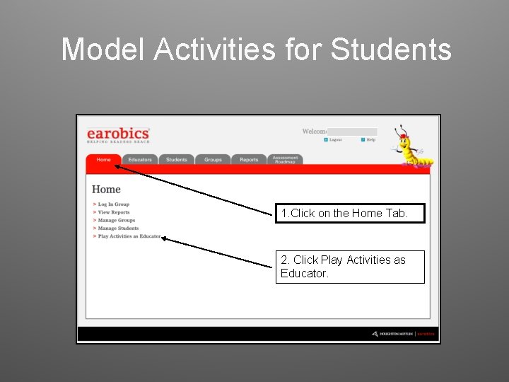 Model Activities for Students 1. Click on the Home Tab. 2. Click Play Activities