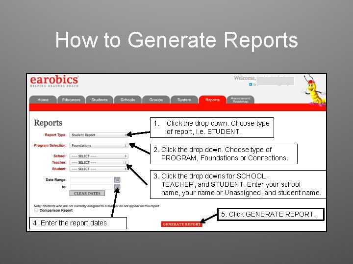 How to Generate Reports 1. Click the drop down. Choose type of report, i.