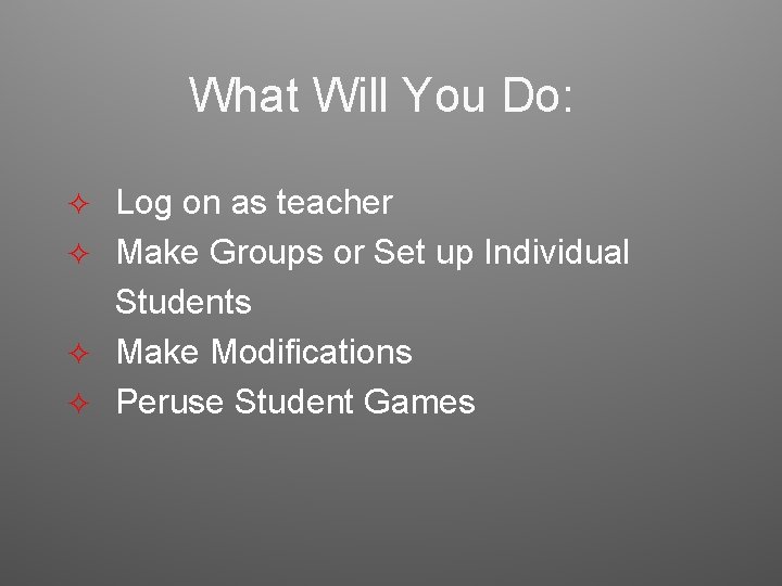 What Will You Do: Log on as teacher ² Make Groups or Set up