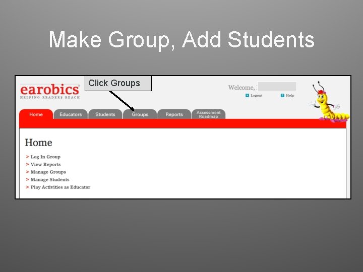 Make Group, Add Students Click Groups 