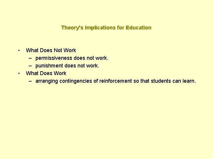 Theory's Implications for Education • • What Does Not Work – permissiveness does not