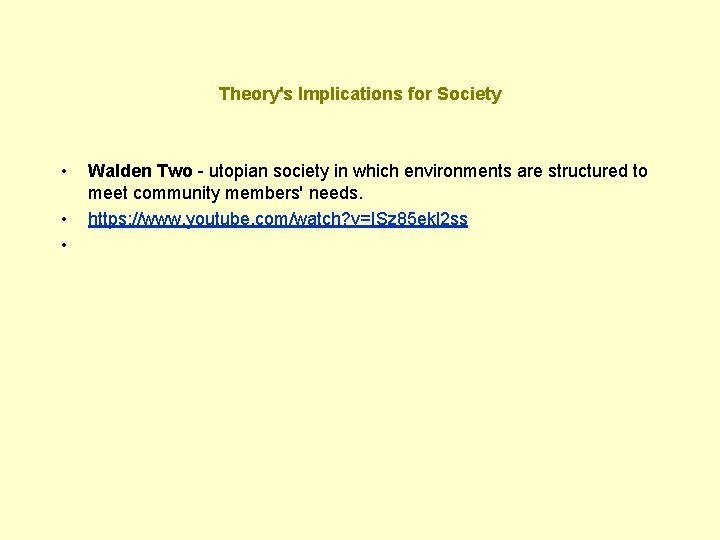 Theory's Implications for Society • • • Walden Two - utopian society in which