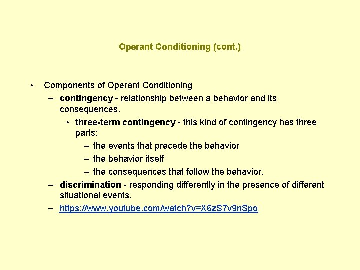 Operant Conditioning (cont. ) • Components of Operant Conditioning – contingency - relationship between