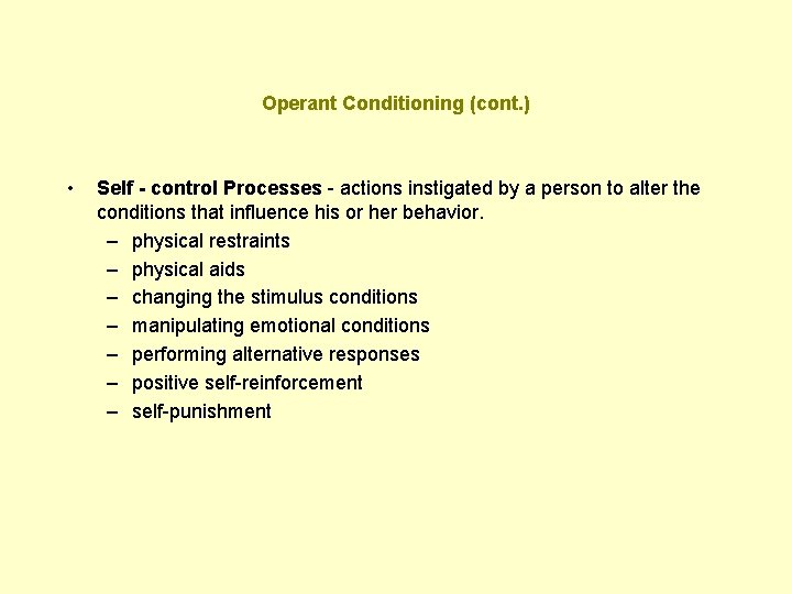Operant Conditioning (cont. ) • Self - control Processes - actions instigated by a