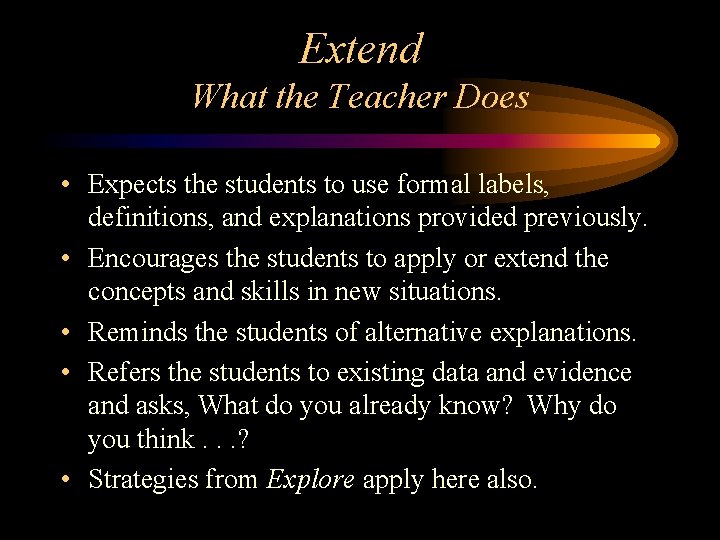 Extend What the Teacher Does • Expects the students to use formal labels, definitions,