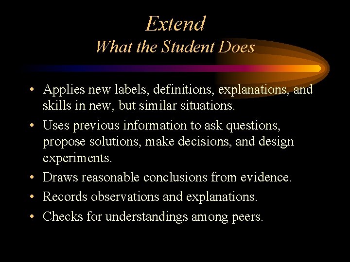 Extend What the Student Does • Applies new labels, definitions, explanations, and skills in