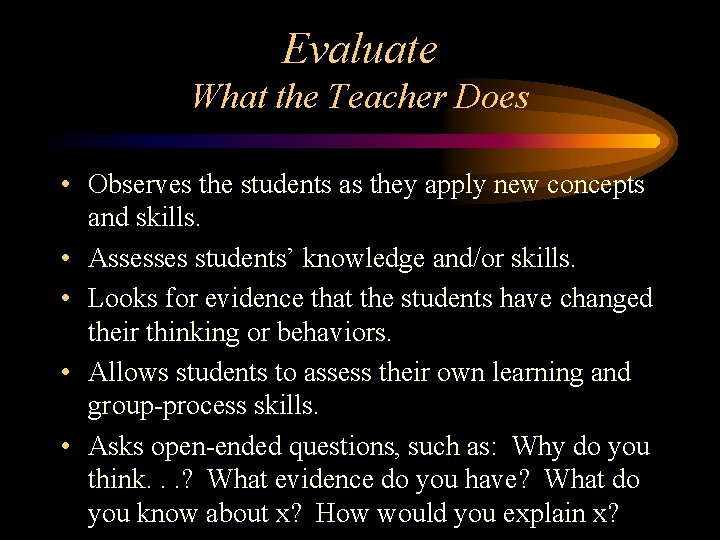 Evaluate What the Teacher Does • Observes the students as they apply new concepts