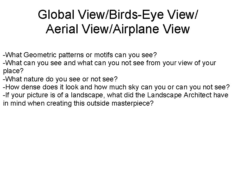 Global View/Birds-Eye View/ Aerial View/Airplane View -What Geometric patterns or motifs can you see?