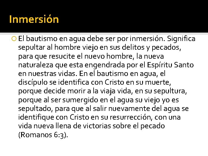 Inmersión El bautismo en agua debe ser por inmersión. Significa sepultar al hombre viejo