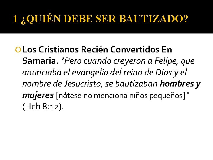 1 ¿QUIÉN DEBE SER BAUTIZADO? Los Cristianos Recién Convertidos En Samaria. “Pero cuando creyeron