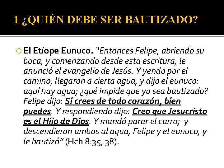 1 ¿QUIÉN DEBE SER BAUTIZADO? El Etíope Eunuco. “Entonces Felipe, abriendo su boca, y
