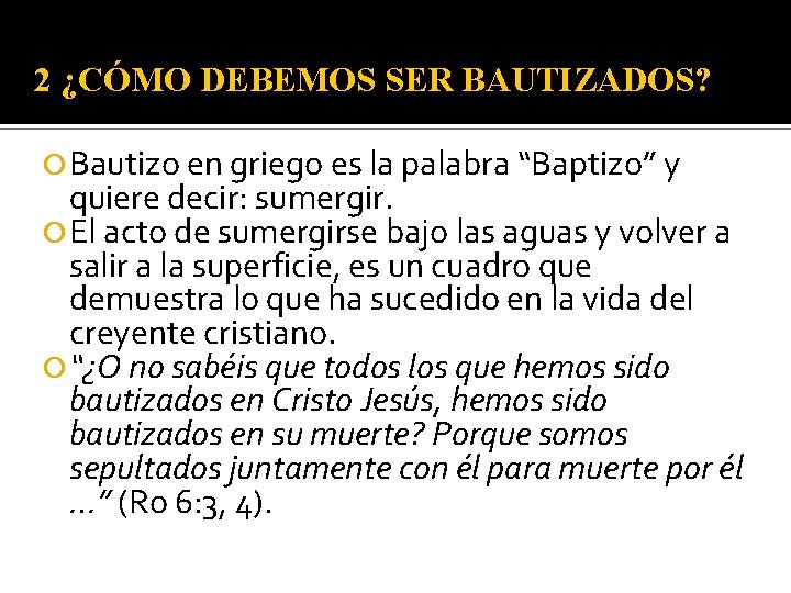 2 ¿CÓMO DEBEMOS SER BAUTIZADOS? Bautizo en griego es la palabra “Baptizo” y quiere