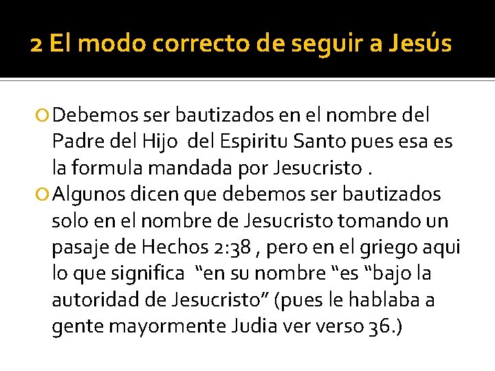 2 El modo correcto de seguir a Jesús Debemos ser bautizados en el nombre