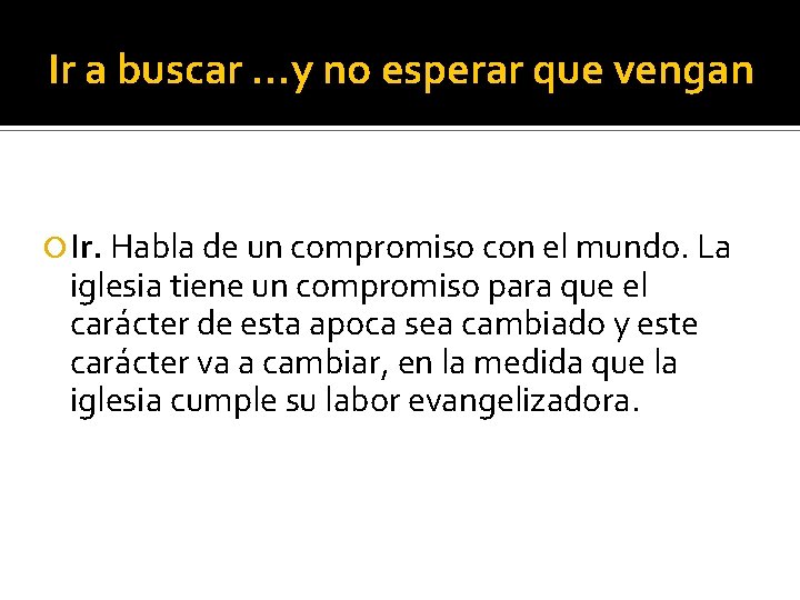 Ir a buscar …y no esperar que vengan Ir. Habla de un compromiso con