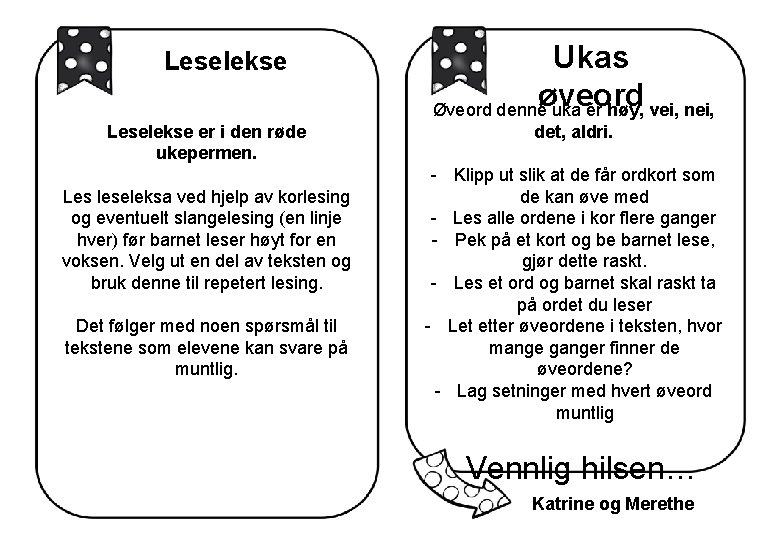 Leselekse er i den røde ukepermen. Les leseleksa ved hjelp av korlesing og eventuelt