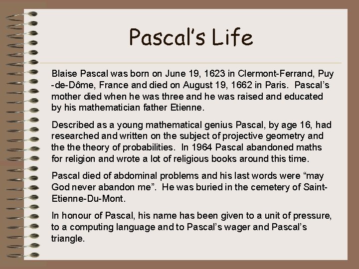 Pascal’s Life Blaise Pascal was born on June 19, 1623 in Clermont-Ferrand, Puy -de-Dôme,