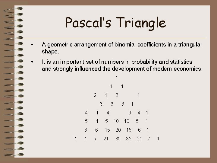 Pascal’s Triangle • A geometric arrangement of binomial coefficients in a triangular shape. •