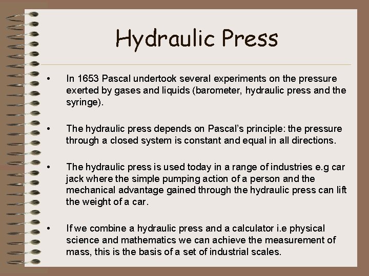 Hydraulic Press • In 1653 Pascal undertook several experiments on the pressure exerted by