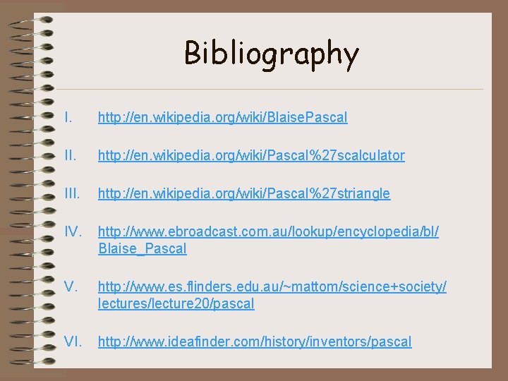 Bibliography I. http: //en. wikipedia. org/wiki/Blaise. Pascal II. http: //en. wikipedia. org/wiki/Pascal%27 scalculator III.