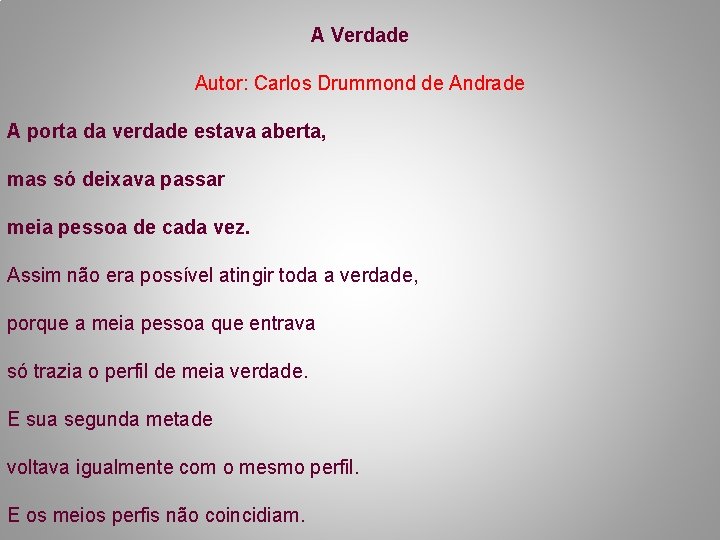 A Verdade Autor: Carlos Drummond de Andrade A porta da verdade estava aberta, mas