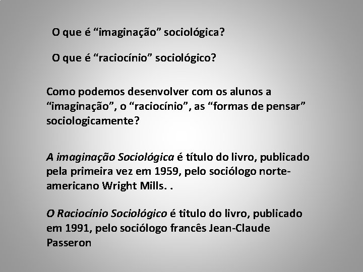 O que é “imaginação” sociológica? O que é “raciocínio” sociológico? Como podemos desenvolver com