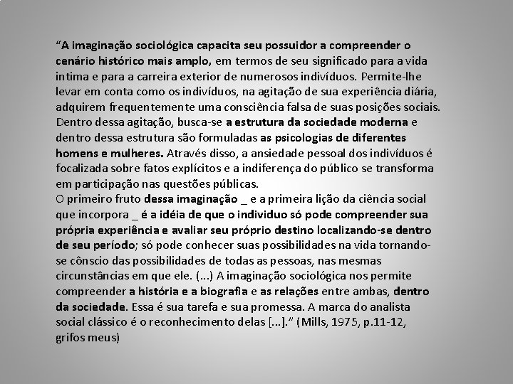 “A imaginação sociológica capacita seu possuidor a compreender o cenário histórico mais amplo, em