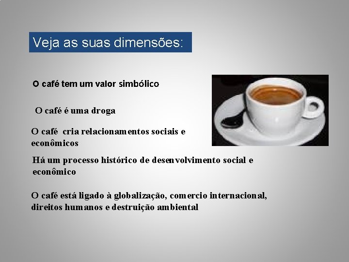 Veja as suas dimensões: O café tem um valor simbólico O café é uma