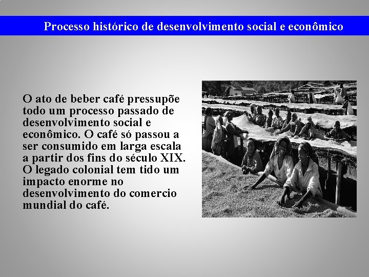 Processo histórico de desenvolvimento social e econômico O ato de beber café pressupõe todo