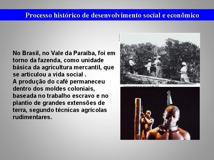 Processo histórico de desenvolvimento social e econômico No Brasil, no Vale da Paraíba, foi