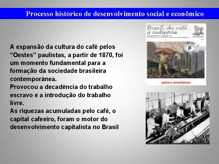 Processo histórico de desenvolvimento social e econômico A expansão da cultura do café pelos