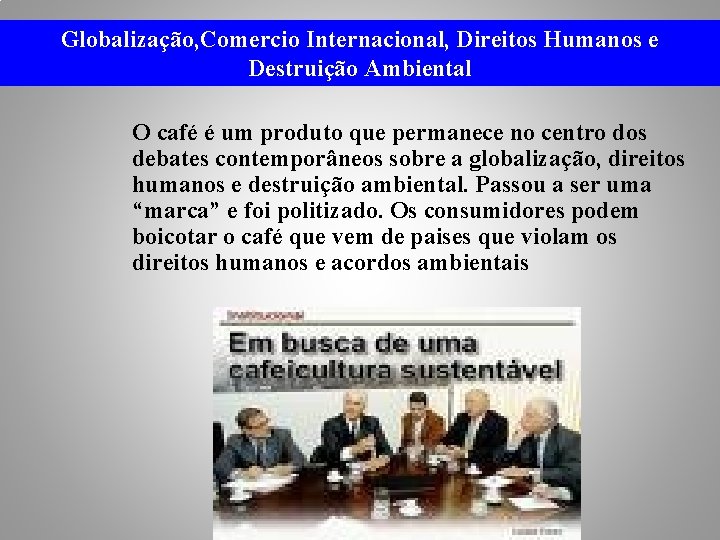 Globalização, Comercio Internacional, Direitos Humanos e Destruição Ambiental O café é um produto que