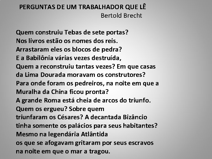  PERGUNTAS DE UM TRABALHADOR QUE LÊ Bertold Brecht Quem construiu Tebas de sete