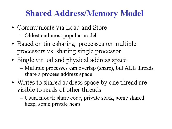 Shared Address/Memory Model • Communicate via Load and Store – Oldest and most popular