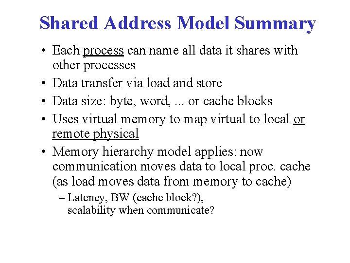 Shared Address Model Summary • Each process can name all data it shares with