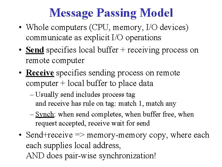 Message Passing Model • Whole computers (CPU, memory, I/O devices) communicate as explicit I/O