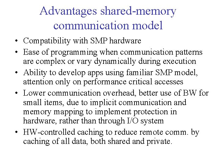Advantages shared-memory communication model • Compatibility with SMP hardware • Ease of programming when