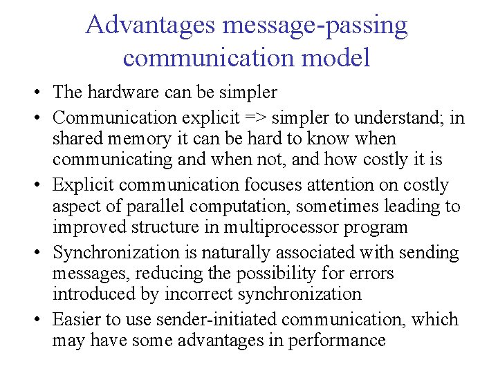 Advantages message-passing communication model • The hardware can be simpler • Communication explicit =>