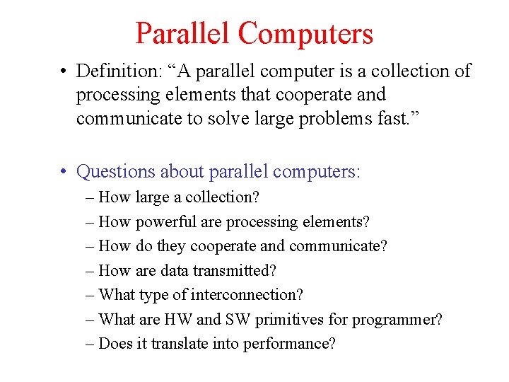 Parallel Computers • Definition: “A parallel computer is a collection of processing elements that