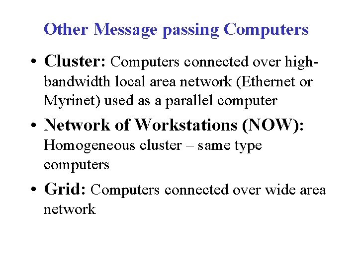 Other Message passing Computers • Cluster: Computers connected over highbandwidth local area network (Ethernet