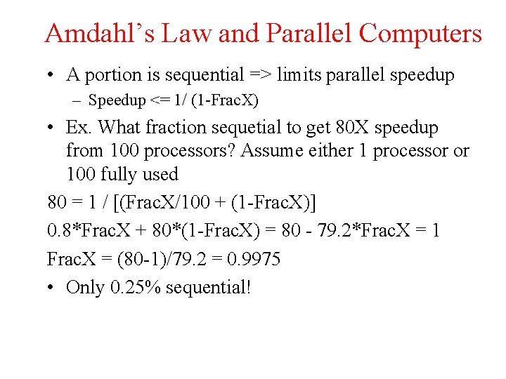 Amdahl’s Law and Parallel Computers • A portion is sequential => limits parallel speedup