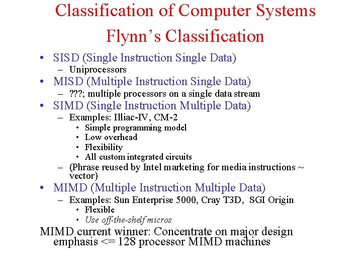 Classification of Computer Systems Flynn’s Classification • SISD (Single Instruction Single Data) – Uniprocessors