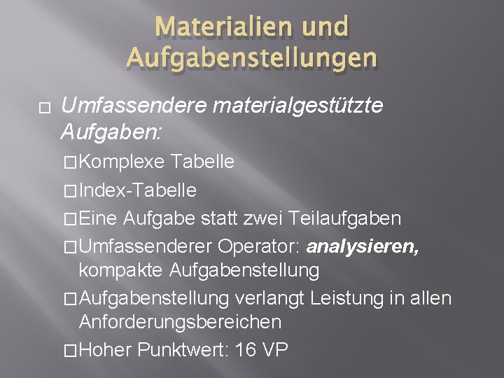 Materialien und Aufgabenstellungen � Umfassendere materialgestützte Aufgaben: �Komplexe Tabelle �Index-Tabelle �Eine Aufgabe statt zwei