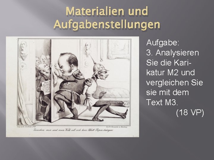 Materialien und Aufgabenstellungen Aufgabe: 3. Analysieren Sie die Karikatur M 2 und vergleichen Sie