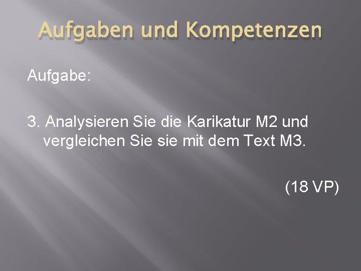 Aufgaben und Kompetenzen Aufgabe: 3. Analysieren Sie die Karikatur M 2 und vergleichen Sie