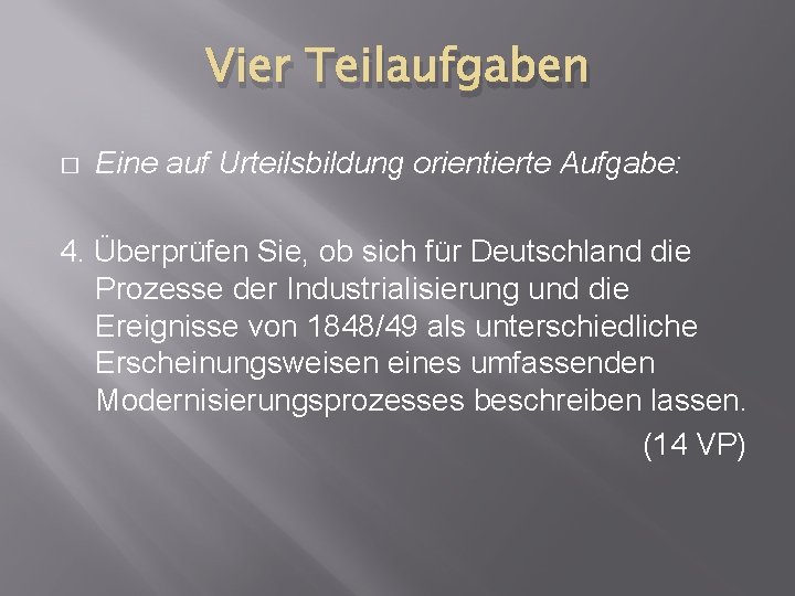 Vier Teilaufgaben � Eine auf Urteilsbildung orientierte Aufgabe: 4. Überprüfen Sie, ob sich für