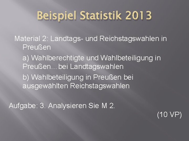 Beispiel Statistik 2013 Material 2: Landtags- und Reichstagswahlen in Preußen a) Wahlberechtigte und Wahlbeteiligung