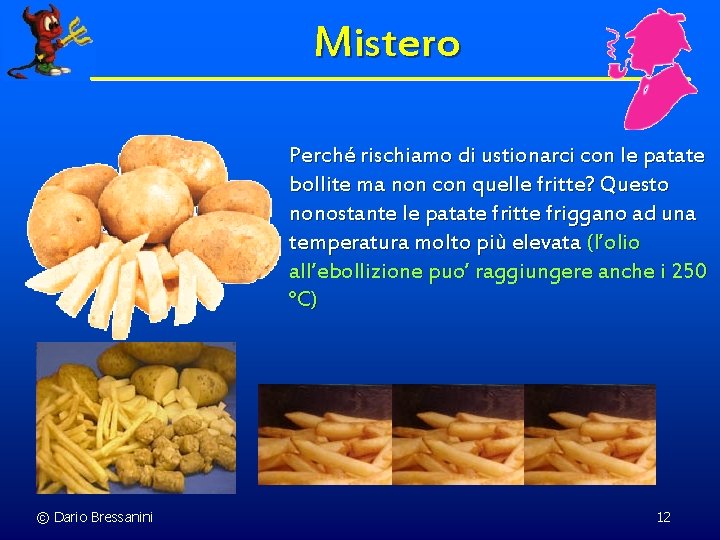 Mistero Perché rischiamo di ustionarci con le patate bollite ma non con quelle fritte?