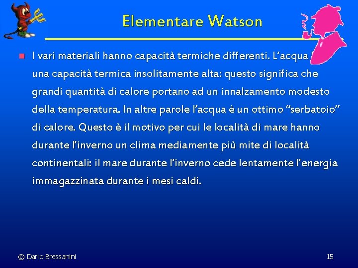 Elementare Watson n I vari materiali hanno capacità termiche differenti. L’acqua ha una capacità